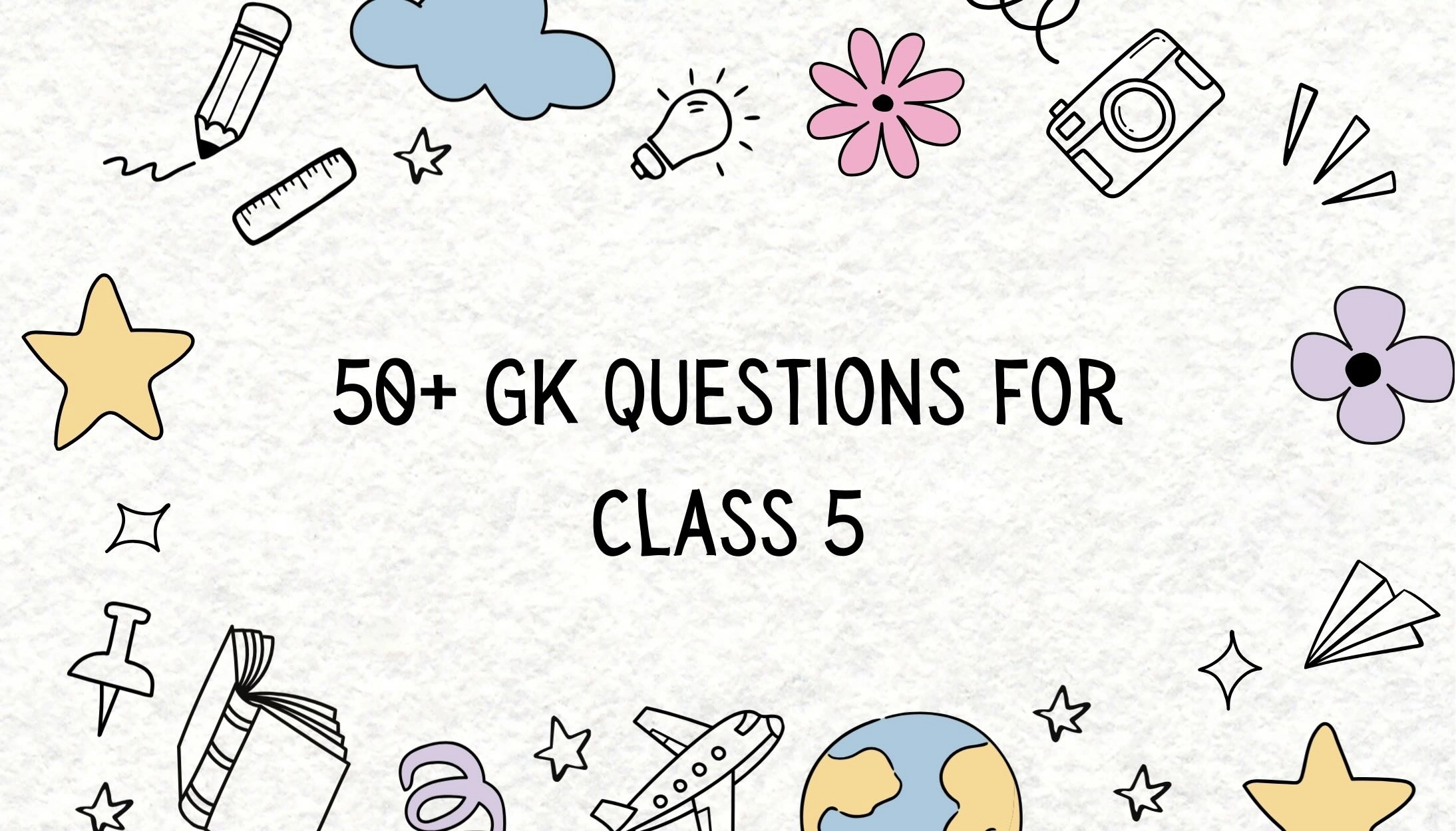 50+ GK Questions for Class 5